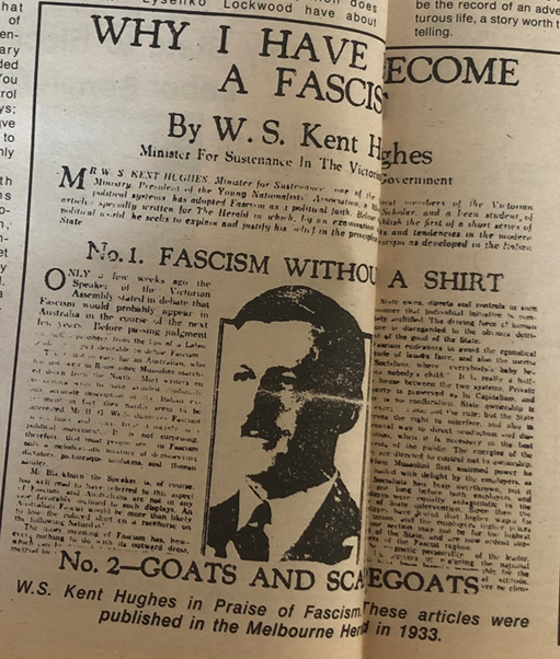 Accompaning the Lockwood profile was an excerpt from an article written in 1933 by W.S. Kent Hughes, a leading Australian conservative politician, advocating Fascism. Lockwood wanted me to include this with publication.