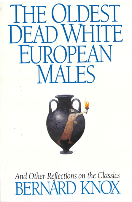 Bernard Knox’s book on The Oldest Dead White European Males provided a ringing endorsement of critical studies of western civilisation.